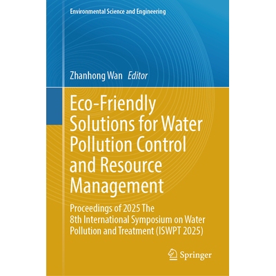 预订 Eco-Friendly Solutions for Water Pollution Control and Resource Management Proceedings of 2025 The 8th Internationa
