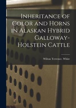 [预订]Inheritance of Color and Horns in Alaskan Hybrid Galloway-Holstein Cattle 9781014899040
