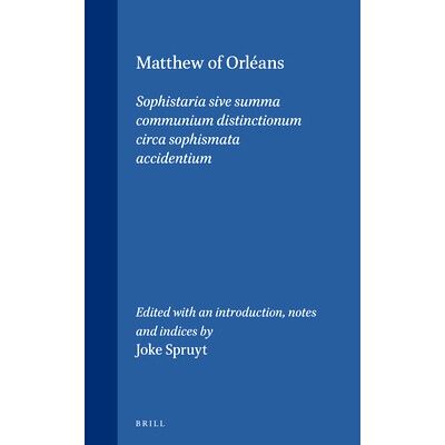 预订 Matthew of Orl&eacute;ans: Sophistaria sive summa Communium distinctionum circa sophismata accidentium 奥兰的马修：索菲斯
