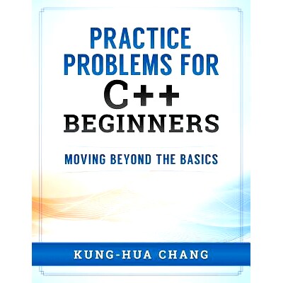 预订 Practice Problems for C++ Beginners: Moving Beyond the Basics: 9780998544007