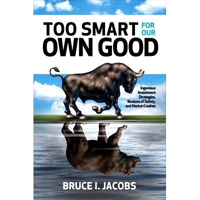 预订 Too Smart for Our Own Good: Ingenious Investment Strategies, Illusions of Safety, and Market Crashes: 9781260440546