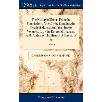 预订 The History of Rome, From the Foundation of the City by Romulus, the Death of Marcus Antonius. In two Volumes. ...