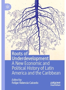 预订 Roots of Underdevelopment: A New Economic and Political History of Latin America and the Caribbean 发展不足的根源：
