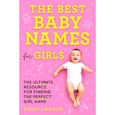 预订 The Best Baby Names for Girls: The Ultimate Resource for Finding the Perfect Girl Name