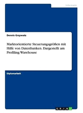 预订 Marktorientierte Steuerungsgroen Mit Hilfe Von Datenbanken. Dargestellt Am Profiling Warehouse: 9783638918176