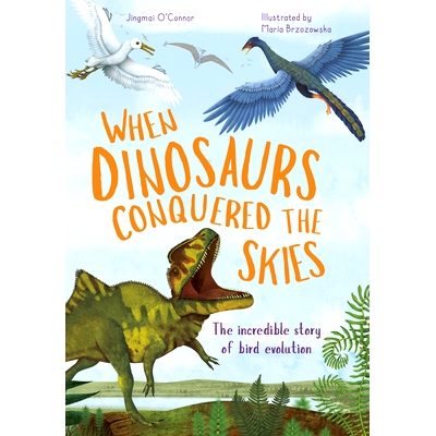 预订 When Dinosaurs Conquered the Skies: The Incredible Story of Bird Evolution