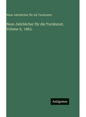 预订 Neue Jahrbücher für die Turnkunst. Volume 9, 1863.: 9783386185981