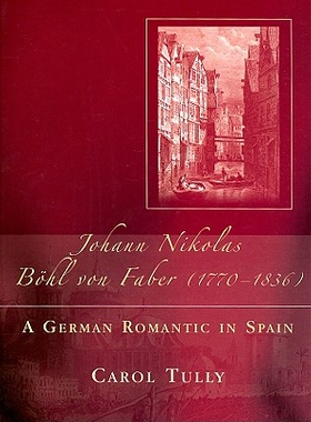 预订 Johann Nikolas Bohl Von Faber (1770-1836): A German Romantic in Spain 20世纪的西班牙电影、戏剧和文学：Derek Gagen纪