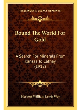 预订 Round The World For Gold: A Search For Minerals From Kansas To Cathay (1912): 9781165696956