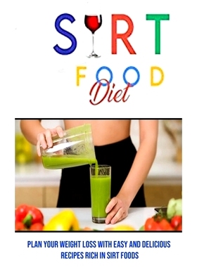 预订 Sirt Food Diet: Plan Your Weight Loss With Easy and Delicious Recipes Rich in Sirt Foods