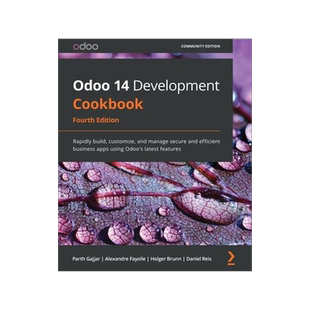 [预订]Odoo 14 Development Cookbook - Fourth Edition: Rapidly build, customize, and manage secure and effic 9781800200319