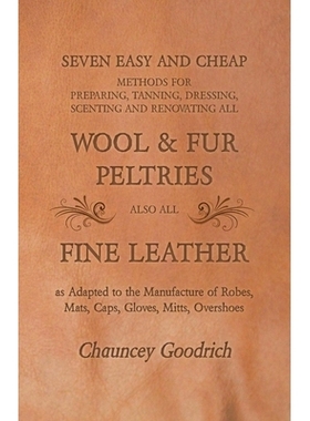 预订 Seven Easy and Cheap Methods for Preparing, Tanning, Dressing, Scenting and Renovating all Wool and Fur Peltries: A
