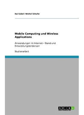 预订 Mobile Computing und Wireless Applications: Anwendungen im Internet - Stand und Entwicklungstendenzen: 978364073292
