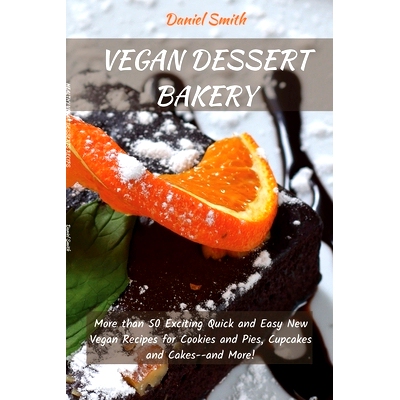 预订 Vegan Desserts Bakery: More than 50 Exciting Quick and Easy New Vegan Recipes for Cookies and Pies, Cupcakes and Ca