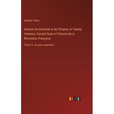 预订 Histoire du Consulat et de l’Empire; In Twenty Volumes, Faisant Suite à l’Histoire de la Révolution Française: