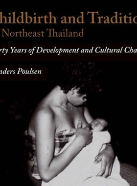 预订 Childbirth and Tradition in NE Thailand: Forty Years of Development and Cultural Change 泰国东北部的分娩与传统：四