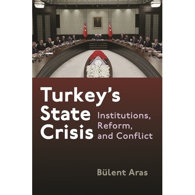 预订 Turkey’s State Crisis: Institutions, Reform, and Conflict 土耳其的国家危机：制度，改革与冲突: 9780815637486