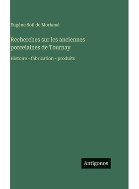 预订 Recherches sur les anciennes porcelaines de Tournay: Histoire - fabrication - produits: 9783388711430