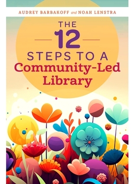 预订 The 12 Steps to a Community-Led Library 社区主导图书馆的 12 个步骤: 9780838936122