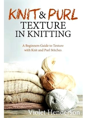 预订 Knit and Purl Texture in Knitting: A Beginners Guide to Texture with Knit and Purl Stitches: 9781533664853