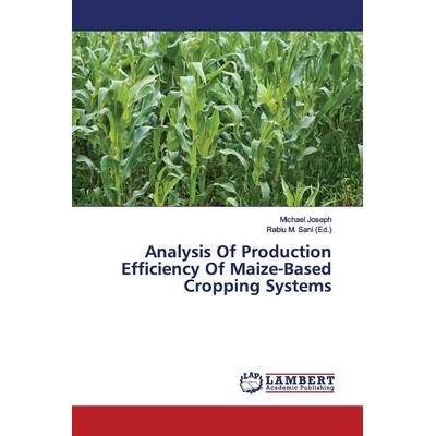 预订 Analysis Of Production Efficiency Of Maize-Based Cropping Systems 玉米种植制度的生产效率分析: 9786200081865