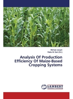 预订 Analysis Of Production Efficiency Of Maize-Based Cropping Systems 玉米种植制度的生产效率分析: 9786200081865