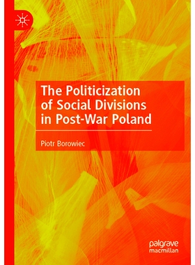 预订 The Politicization of Social Divisions in Post-War Poland 战后波兰社会分化的政治化: 9783031265327