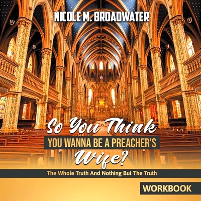 预订 So You Think You Wanna Be A Preacher’s Wife?: The Whole Truth And Nothing But The Truth [WORKBOOK]: 9781088215791