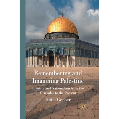 预订 Remembering and Imagining Palestine: Identity and Nationalism from the Crusades to the Present: 9781349358731