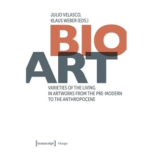 Bio Varieties 生物艺术：从前现代到人类世艺术 预订 modern the Art from Artworks Living Anthropocene Pre