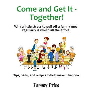 预订 Come and Get It - Together!: Why a little stress to pull off a family meal regularly is worth all the effort!: 9780