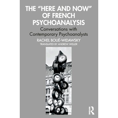预订 The“Here and Now” of French Psychoanalysis: Conversations with Contemporary Psychoanalysts法国精神分析的“此时