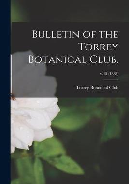 [预订]Bulletin of the Torrey Botanical Club.; v.15 (1888) 9781014837424