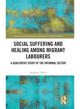 预订 Social Suffering and Healing among Migrant Labourers: A Qualitative Study of the Informal Sector: 9781032912172