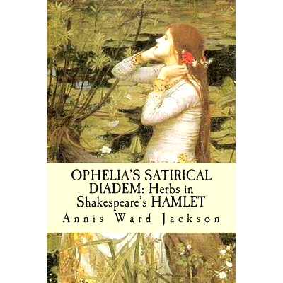 预订 Ophelia’s Satirical Diadem: Herbs in Shakespeare’s HAMLET: 9781482690163