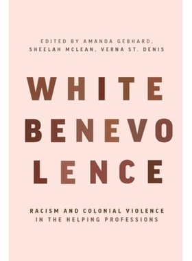 预订 White Benevolence: Racism and Colonial Violence in the Helping Professions 白人慈善：帮助行业中的种族主义和殖民暴力