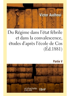 预订 Du Regime Dans L’Etat Febrile Et Dans La Convalescence, Etudes D’Apres L’Ecole de Cos 科斯学院关于发热状态和恢复