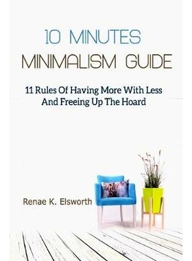 预订 10 Minutes Minimalism Guide: 11 Rules Of Having More With Less And Freeing Up The Hoard: 9781731471536