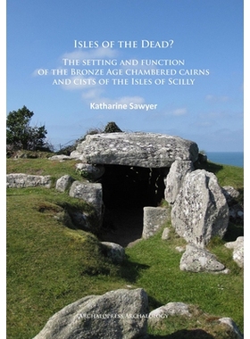 预订 Isles of the Dead?: The setting and function of the Bronze Age chambered cairns and cists of the Isles of Scilly *