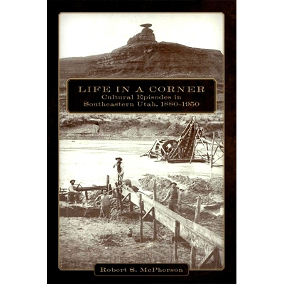 预订 Life in a Corner: Cultural Episodes in Southeastern Utah, 1880–1950 角落里的生活：1880–1950年，犹他州东南部的文化