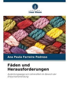 预订 Fäden und Herausforderungen: Ausbildungswege von Lehrkräften im Bereich der Erwachsenenbildung. DE: 9786209294006