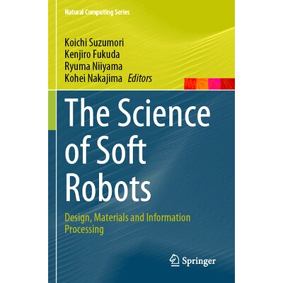 预订 The Science of Soft Robots: Design, Materials and Information Processing 软机器人科学：设计、材料与信息处理: 978981