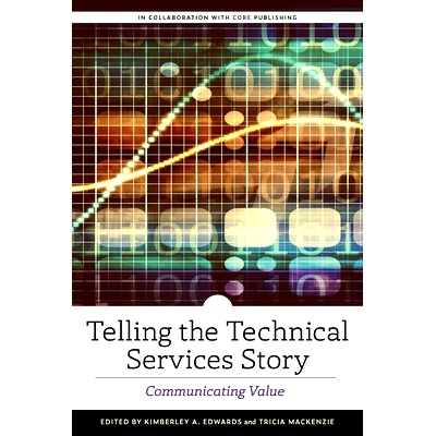 预订 Telling the Technical Services Story: Communicating Value: Communicating Value: 9780838949467