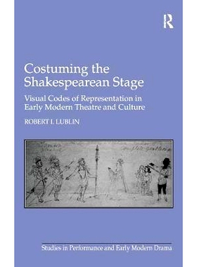 预订 Costuming the Shakespearean Stage: Visual Codes of Representation in Early Modern Theatre and Culture 莎士比亚戏剧
