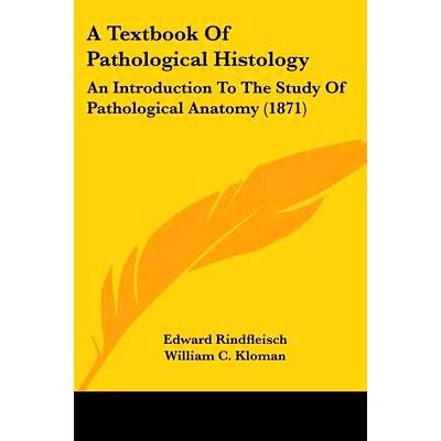 预订 A Textbook Of Pathological Histology: An Introduction To The Study Of Pathological Anatomy (1871): 9781120132826
