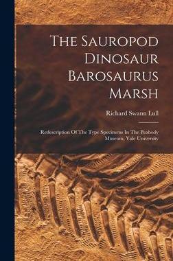 [预订]The Sauropod Dinosaur Barosaurus Marsh: Redescription Of The Type Specimens In The Peabody Museum, Y 9781018692364