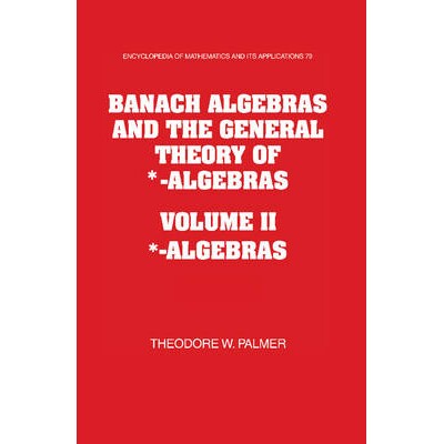预订 Banach Algebras and the General Theory of *-Algebras 2 Part Paperback Set 巴拿赫代数与*-代数的一般理论 978052115261