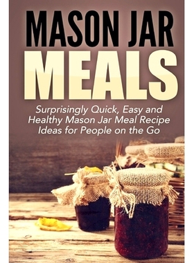 预订 Mason Jar Meals: Surprisingly Quick, Easy and Healthy Mason Jar Meal Recipe Ideas for People on the Go