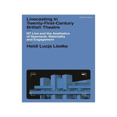 [预订]Livecasting in Twenty-First-Century British Theatre: NT Live and the Aesthetics of Spectacle, Materi 9781350340961