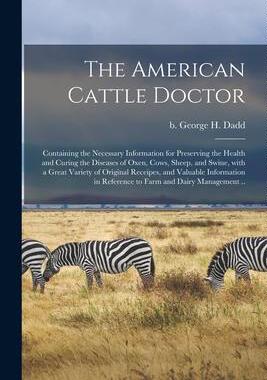 [预订]The American Cattle Doctor; Containing the Necessary Information for Preserving the Health and Curin 9781014612458